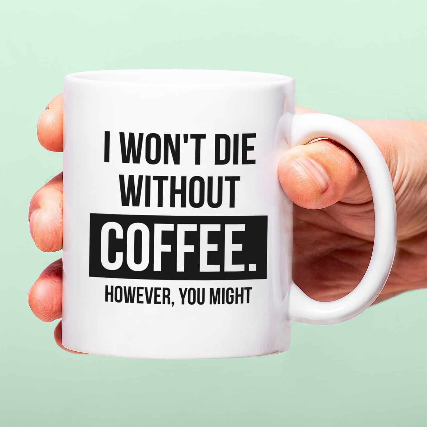 Tasse I Won’t Die Without Coffee