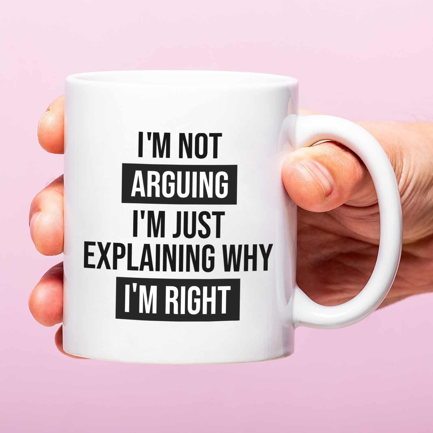 Tasse I’m Not Arguing