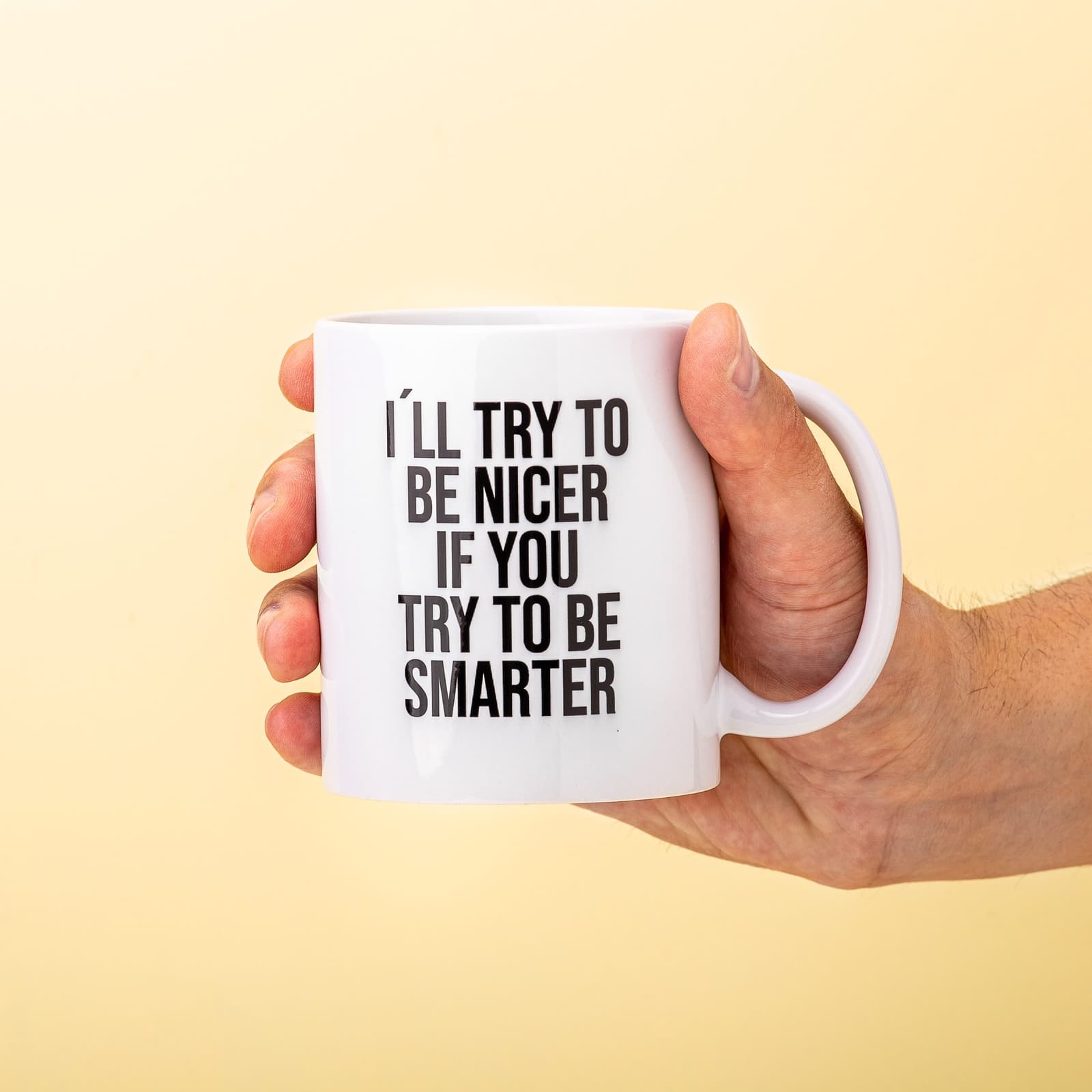 Tasse I’ll Try To Be Nicer If You Try To Be Smarter