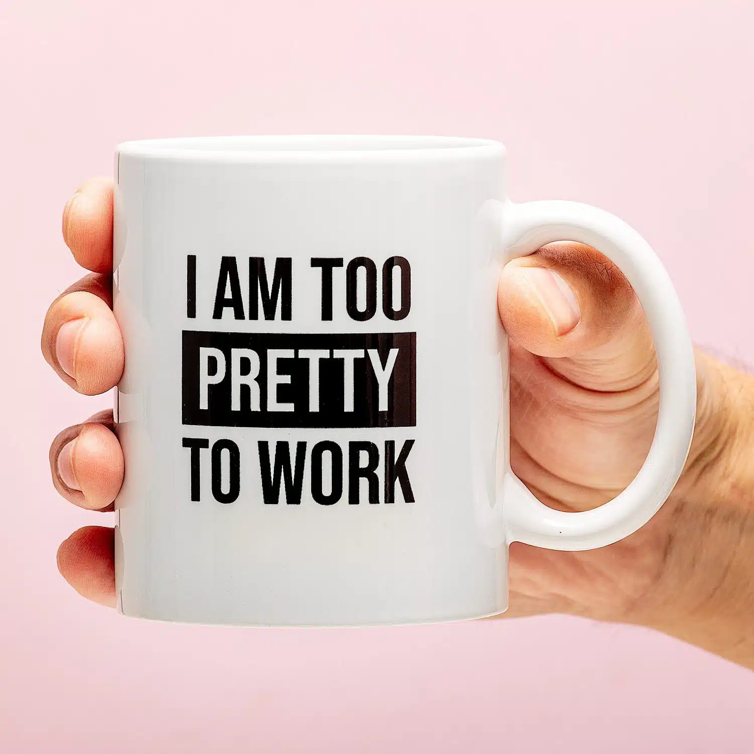Tasse I Am Too Pretty To Work