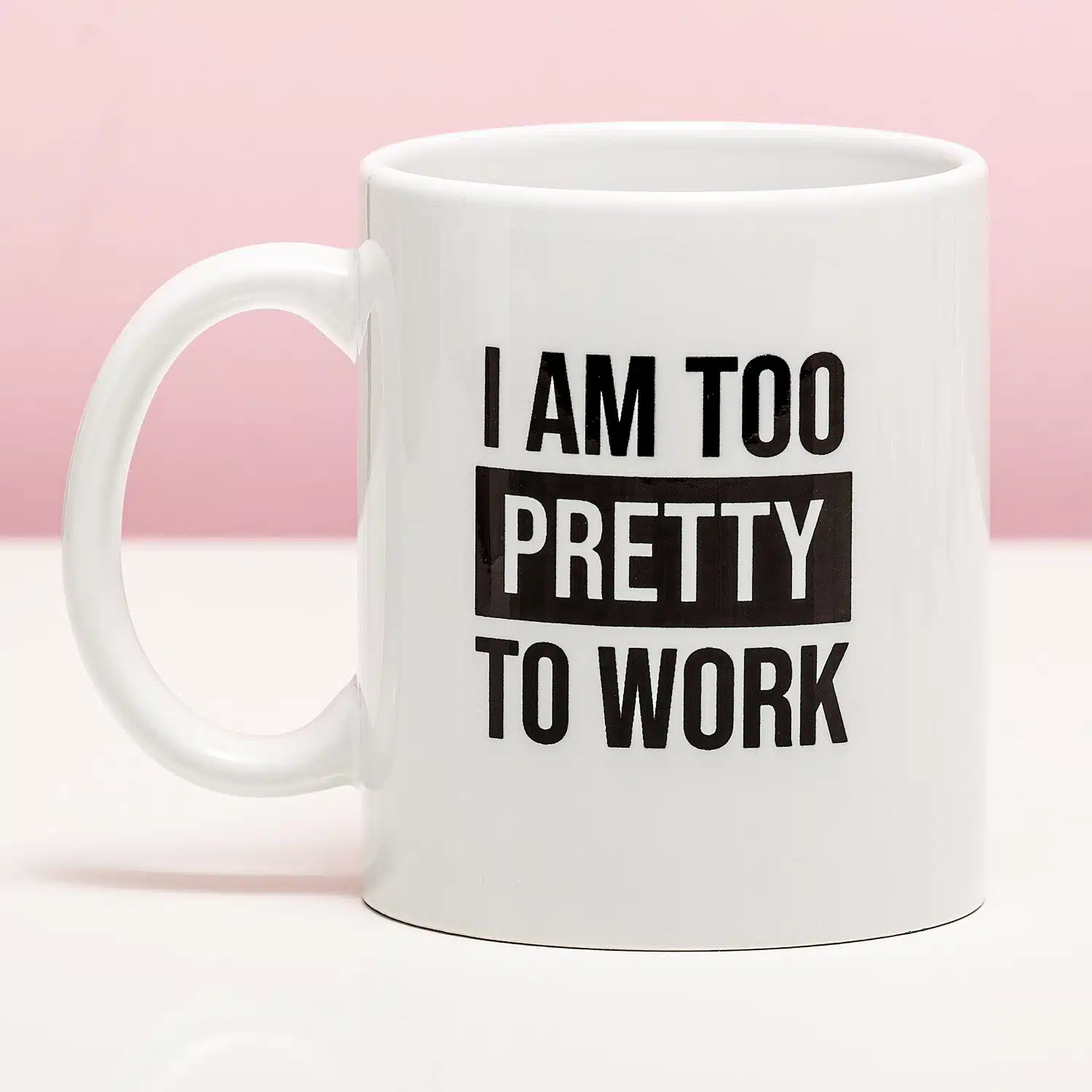 Tasse I Am Too Pretty To Work