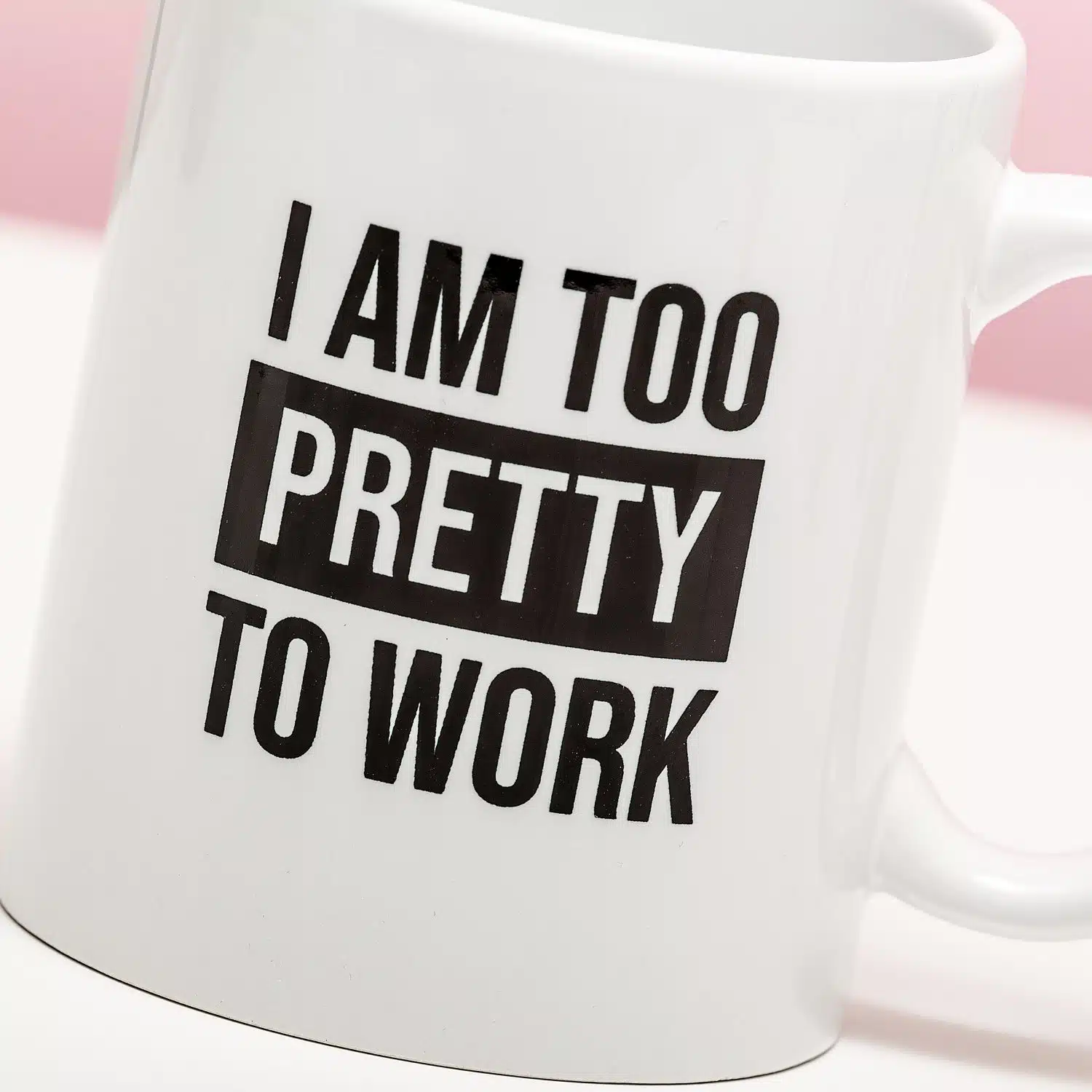 Tasse I Am Too Pretty To Work