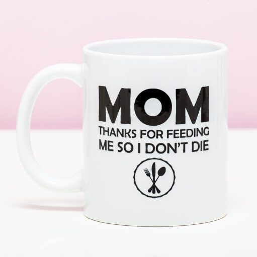 Tasse Mom Thanks For Feeding Me