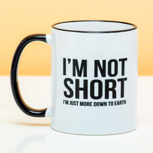 Tasse I'm Not Short
