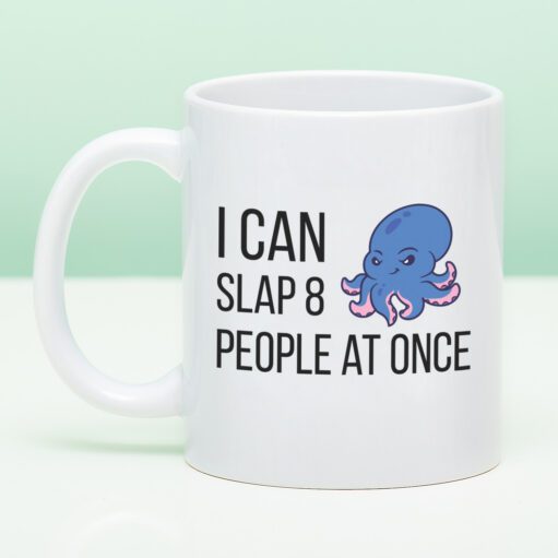 Tasse I Can Slap 8 People At Once