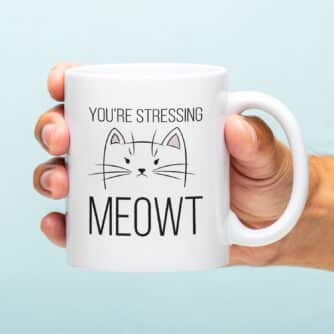 Tasse You're Stressing Meowt