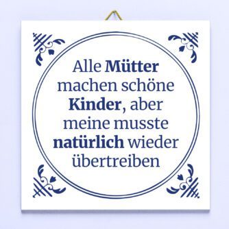 Kachel Alle Mütter machen schöne Kinder