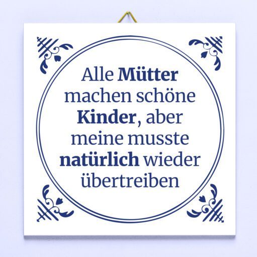 Kachel Alle Mütter machen schöne Kinder