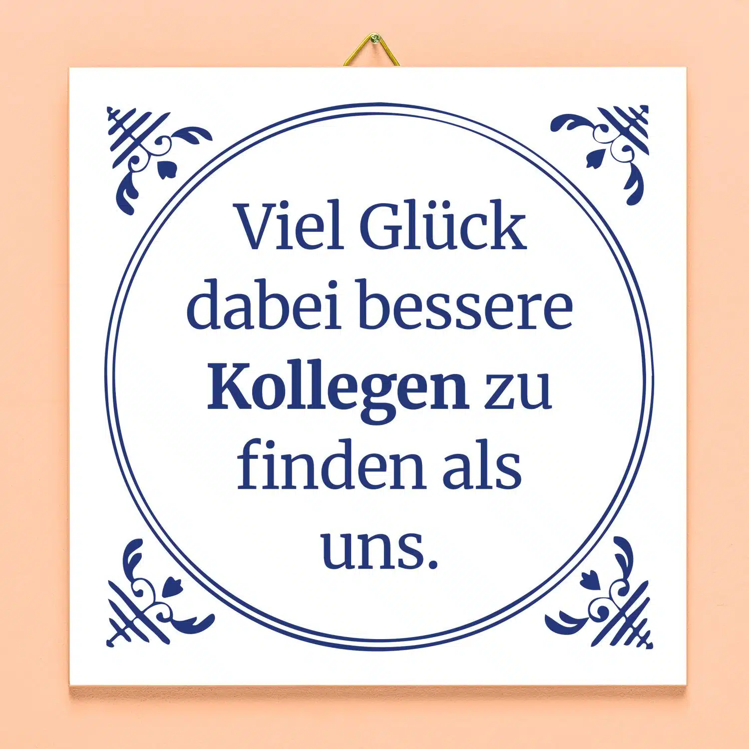 Kachel Viel Glück dabei, bessere Kollegen zu finden als uns