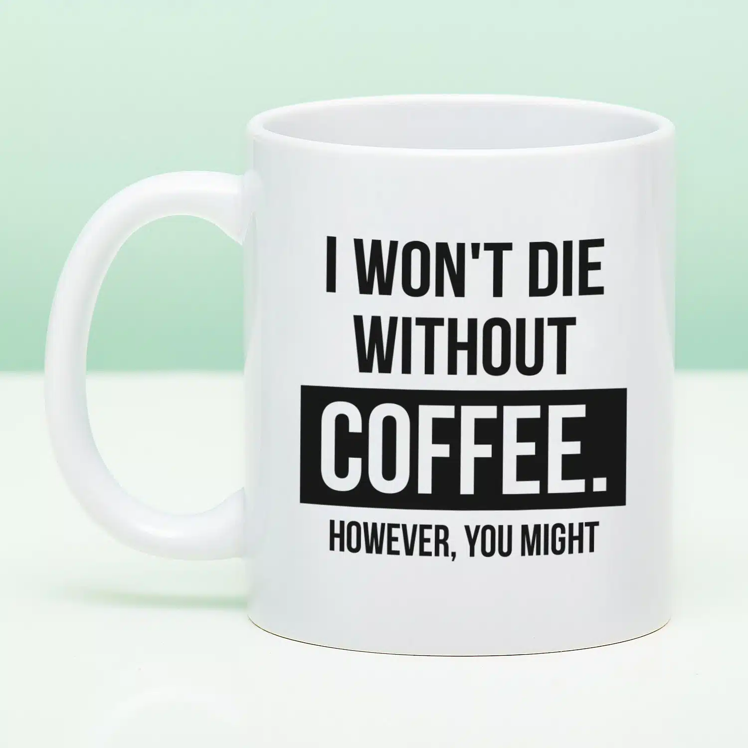 Tasse I Won't Die Without Coffee