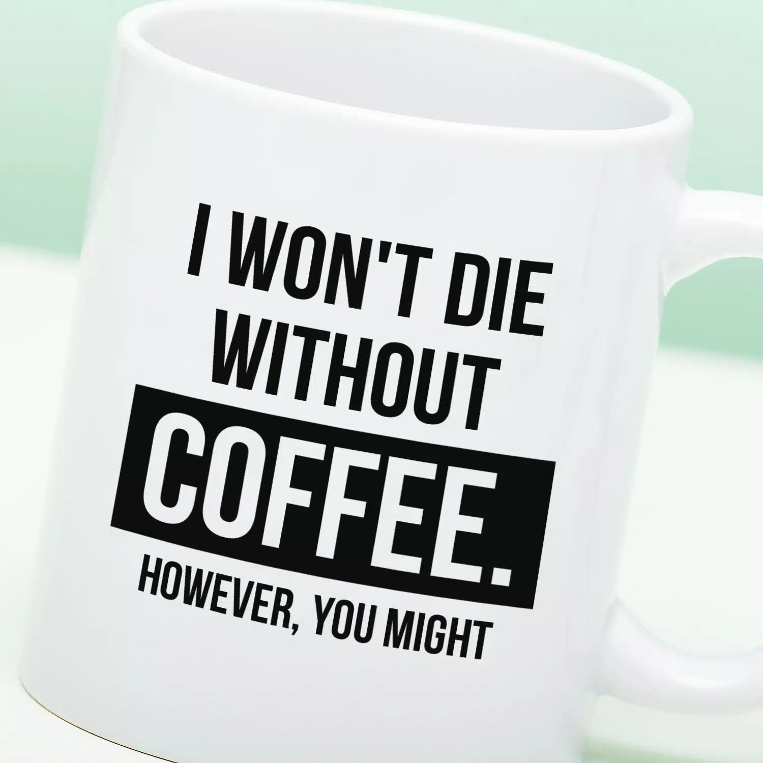 Tasse I Won't Die Without Coffee