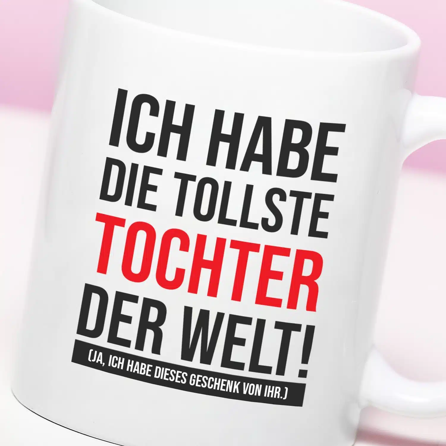 Tasse Die tollste Tochter der Welt!