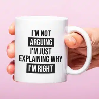 Tasse I'm Not Arguing
