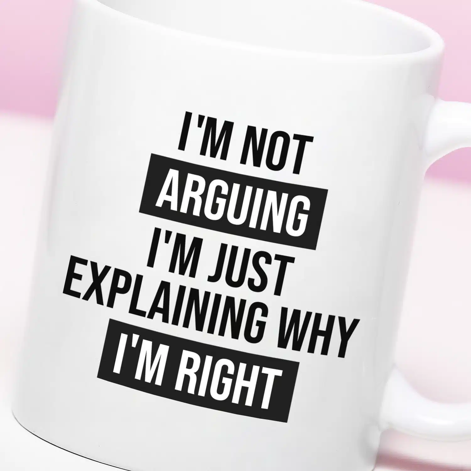 Tasse I'm Not Arguing