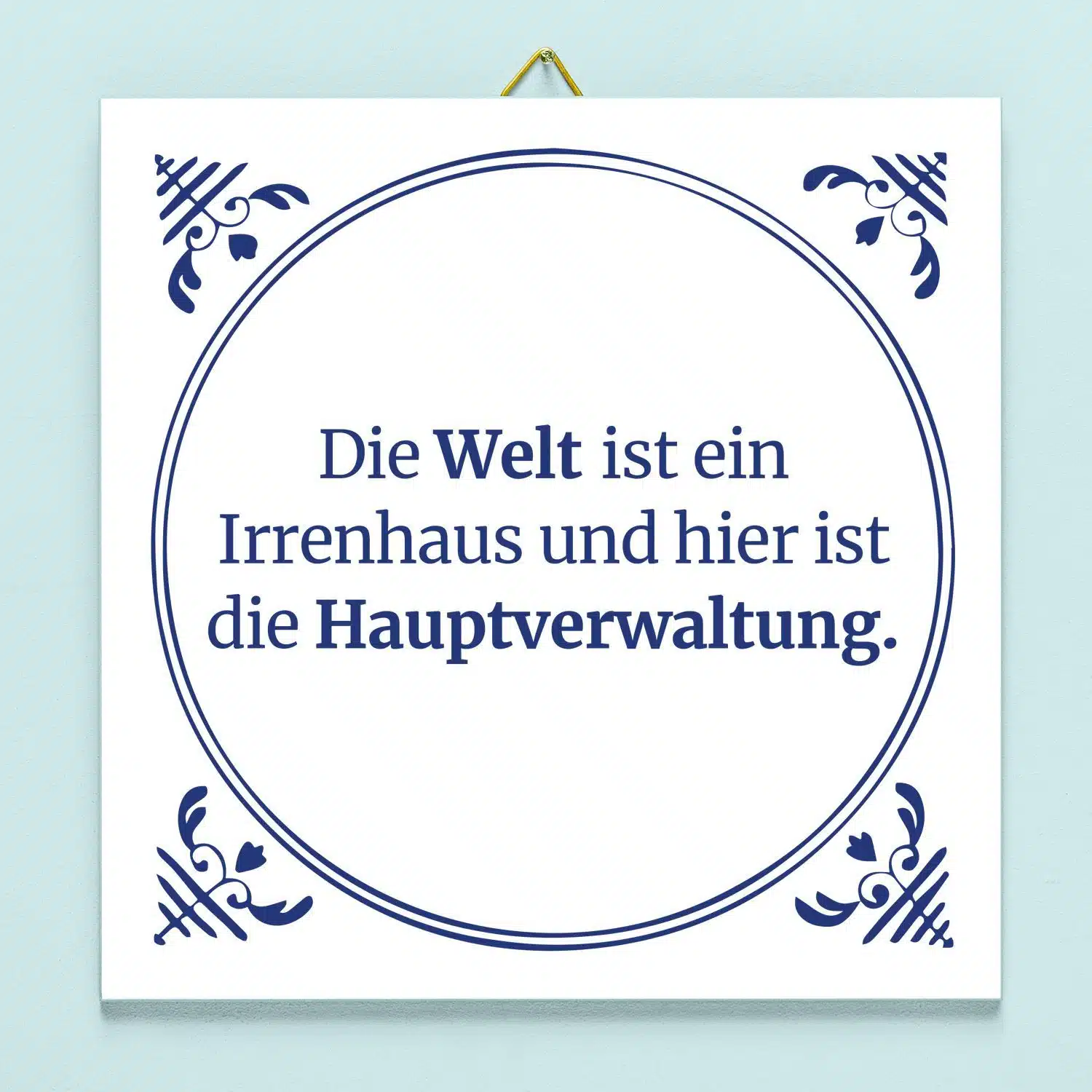 Kachel Die Welt ist ein Irrenhaus