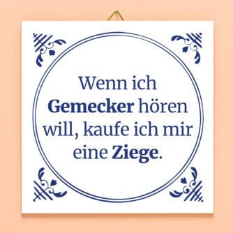 Kachel Wenn ich Gemecker hören will...