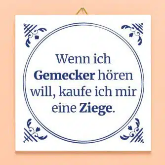 Kachel Wenn ich Gemecker hören will...