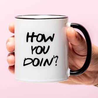 Tasse How You Doin'