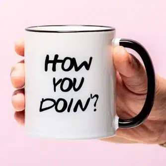Tasse How You Doin'