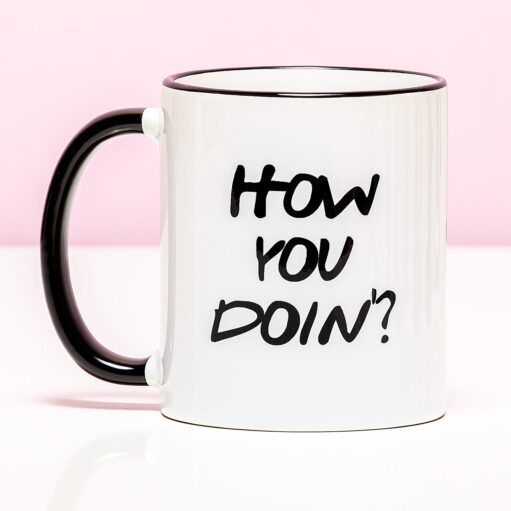 Tasse How You Doin'