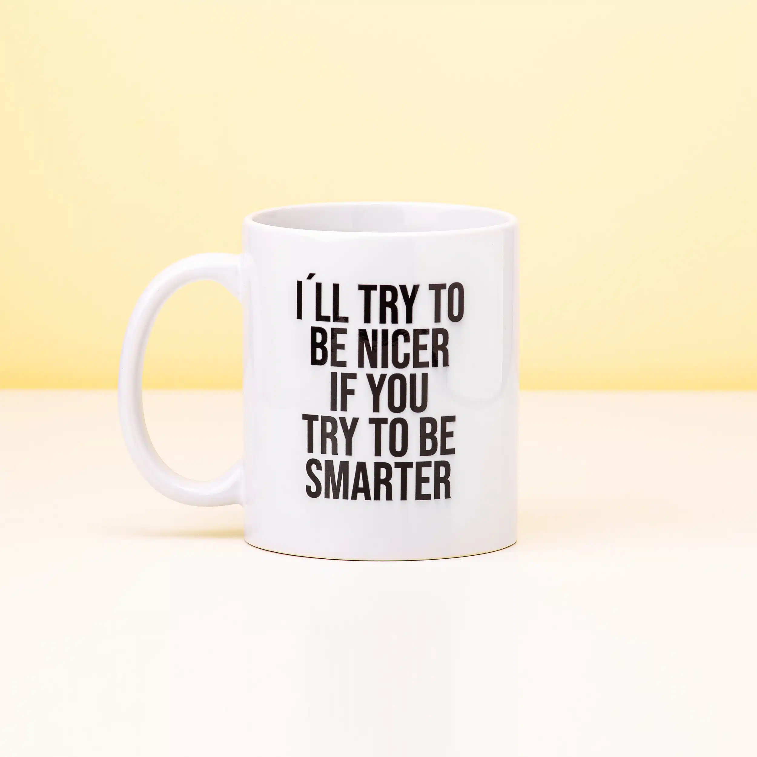 Tasse I'll Try To Be Nicer If You Try To Be Smarter