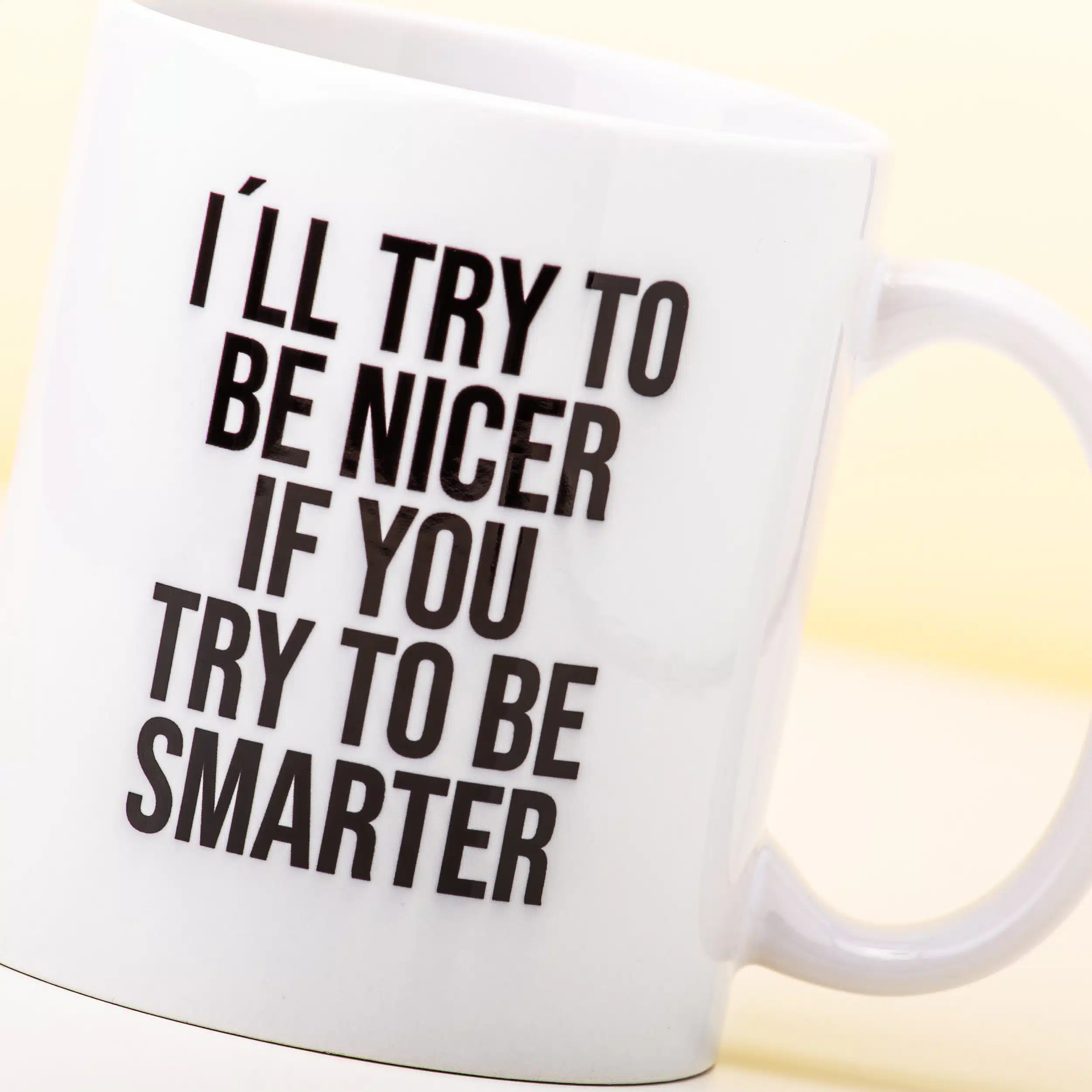 Tasse I'll Try To Be Nicer If You Try To Be Smarter