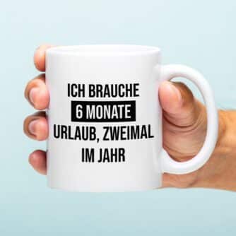 Tasse Ich brauche 6 Monate Urlaub
