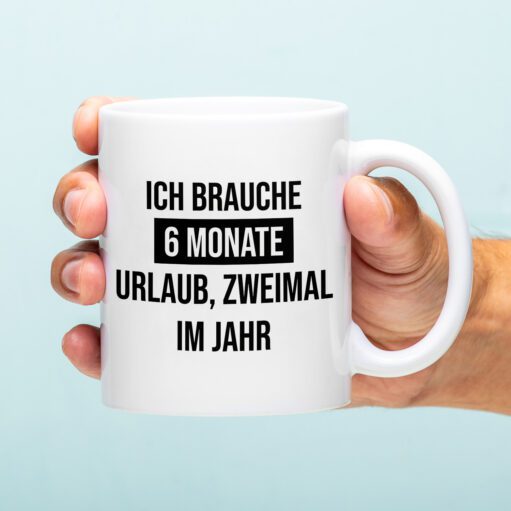 Tasse Ich brauche 6 Monate Urlaub