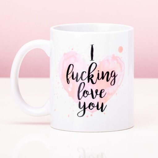 Tasse I Fucking Love You
