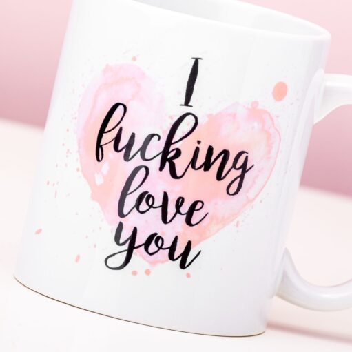 Tasse I Fucking Love You