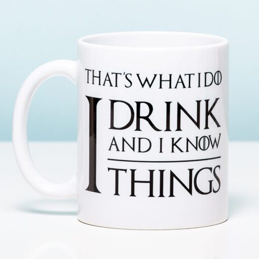 Tasse I drink and I know things