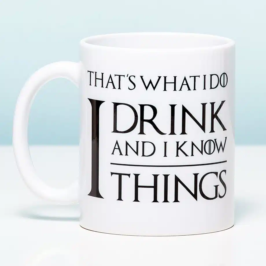 Tasse I drink and I know things