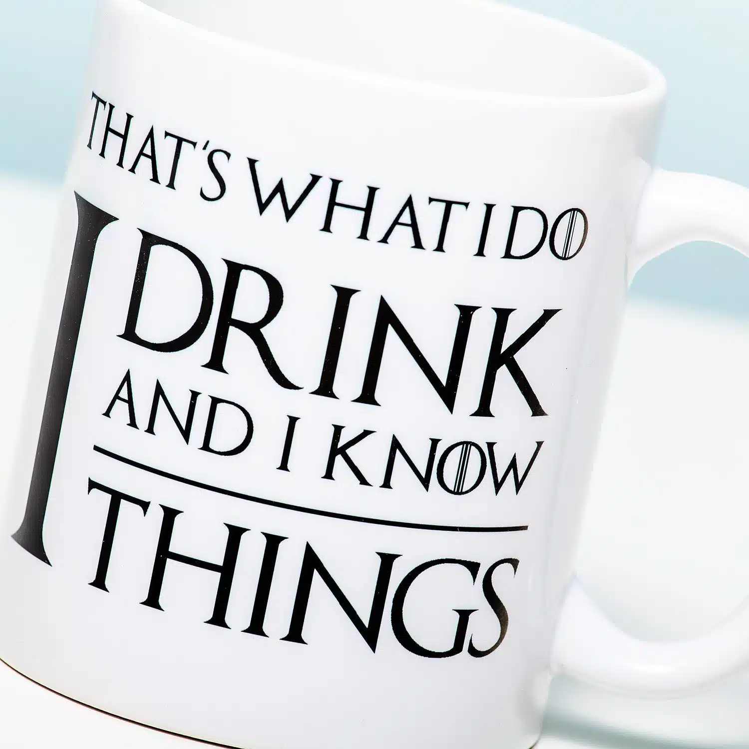 Tasse I drink and I know things
