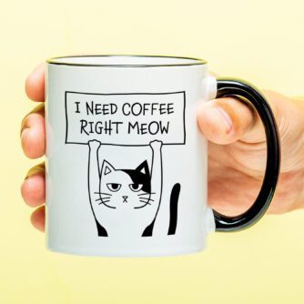 Tasse I Need Coffee Right Meow