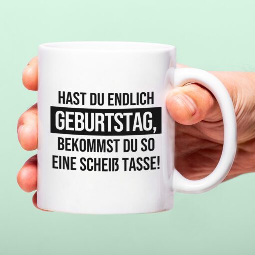 Tasse Hast du endlich Geburtstag