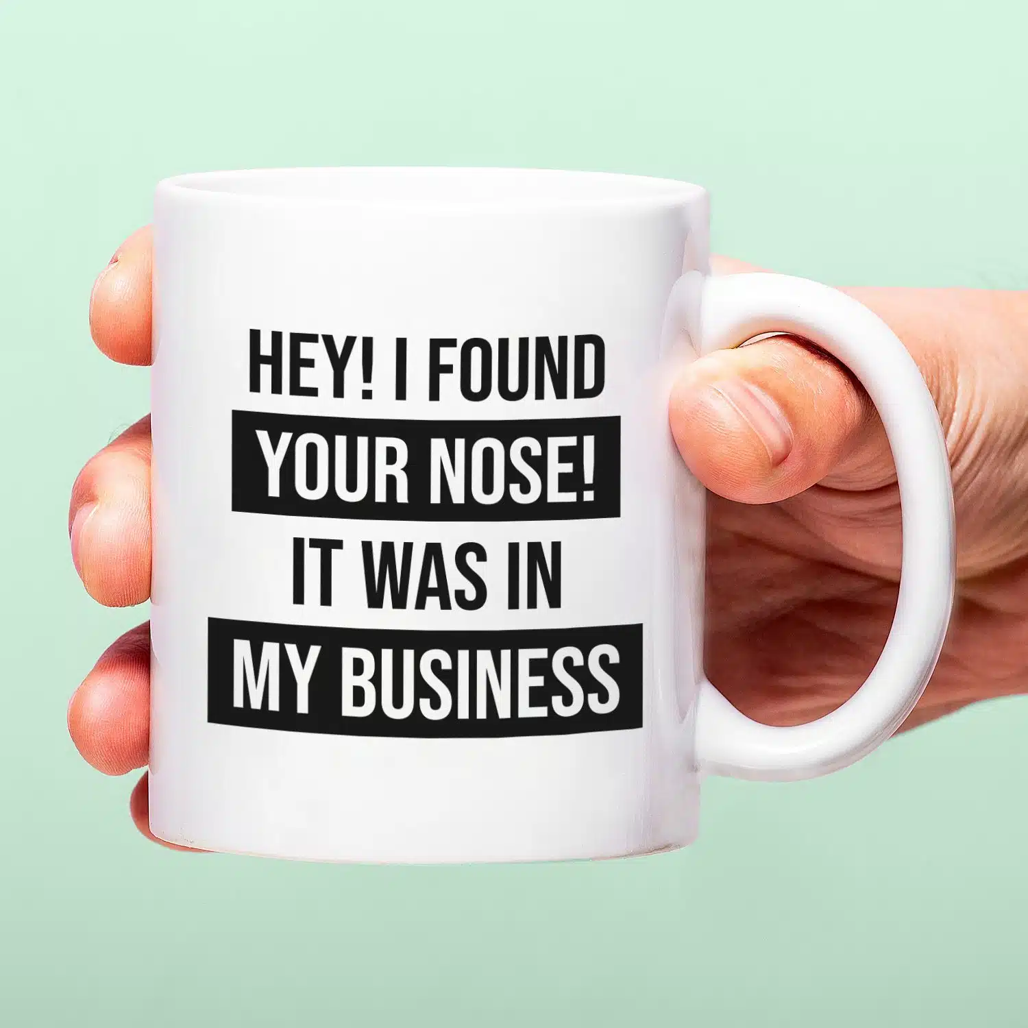 Tasse I Found Your Nose In My Business