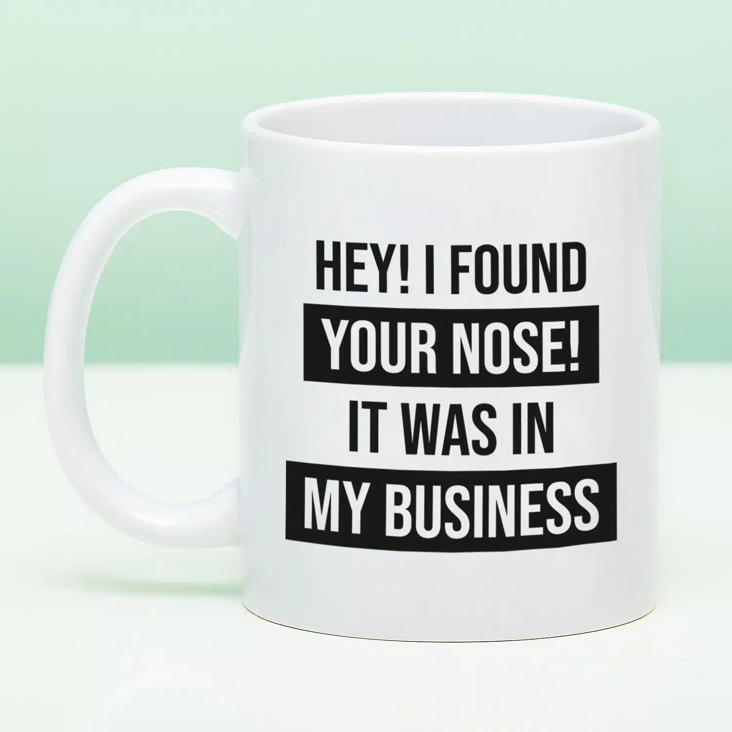 Tasse I Found Your Nose In My Business