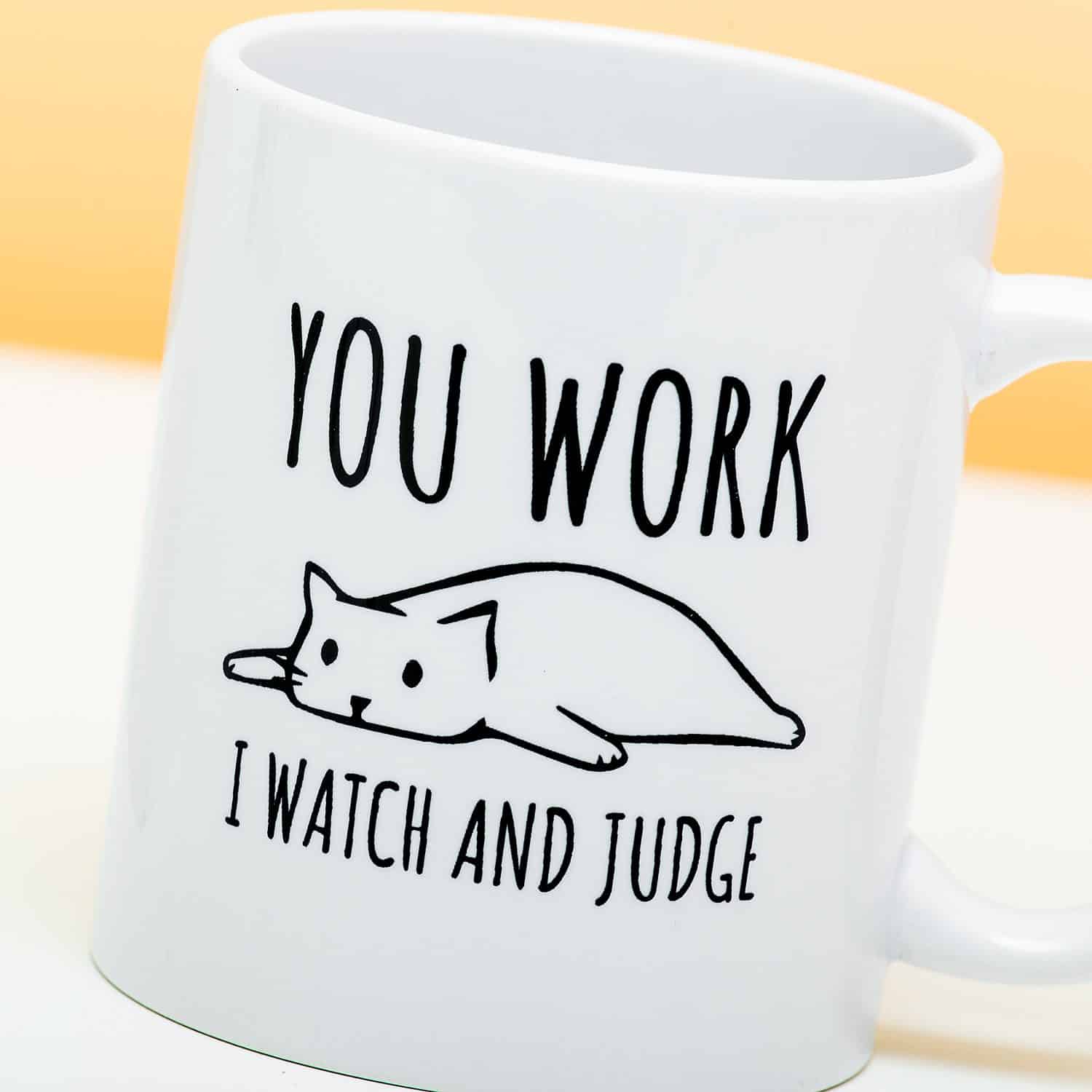 Tasse You Work I Watch