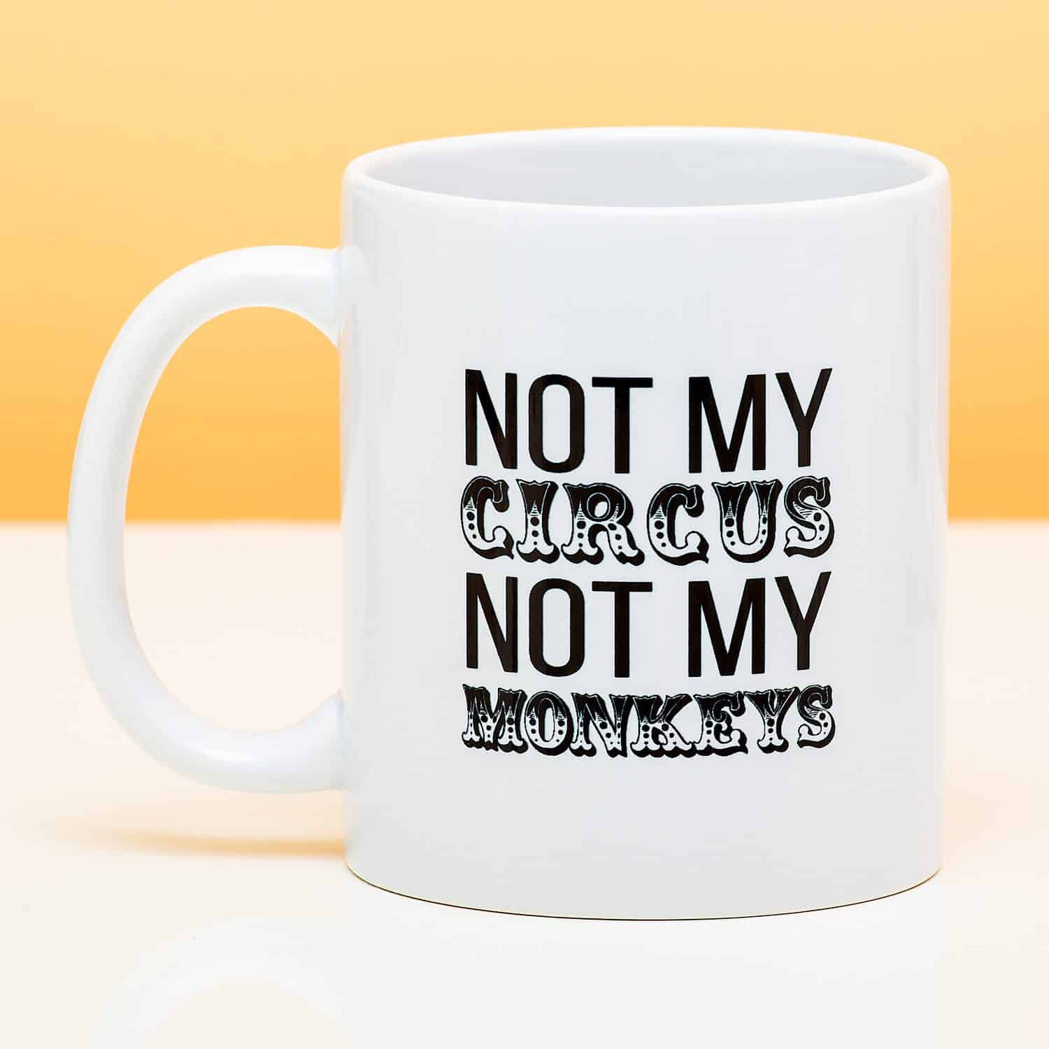 Tasse Mok Not My Circus Not My Monkeys