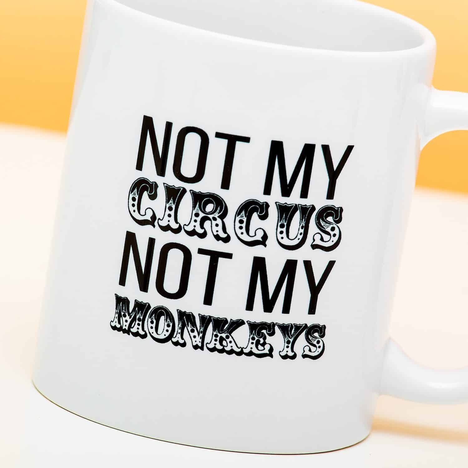 Tasse Mok Not My Circus Not My Monkeys