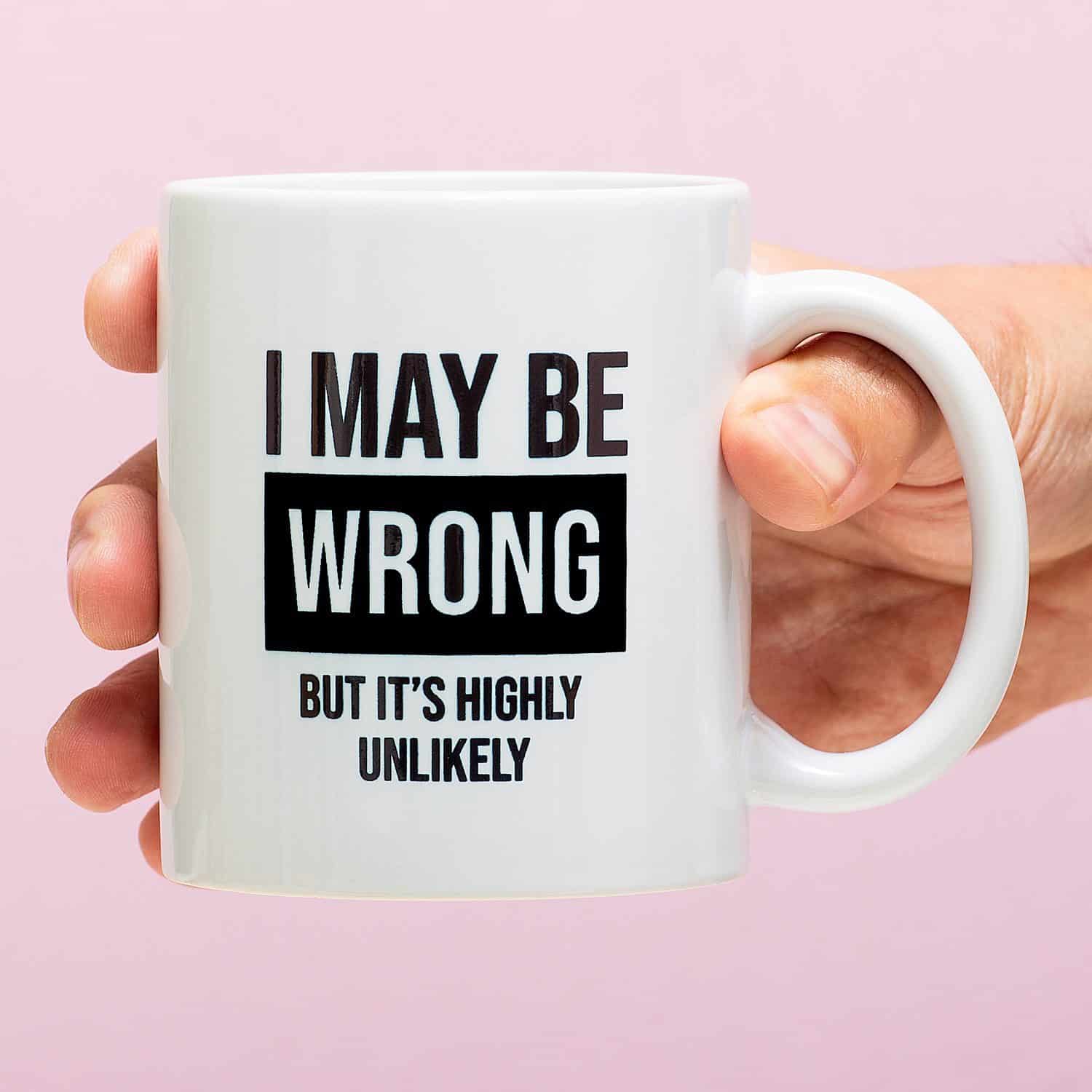 Tasse I May Be Wrong