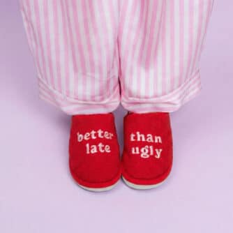 Better Late Than Ugly Hausschuhe