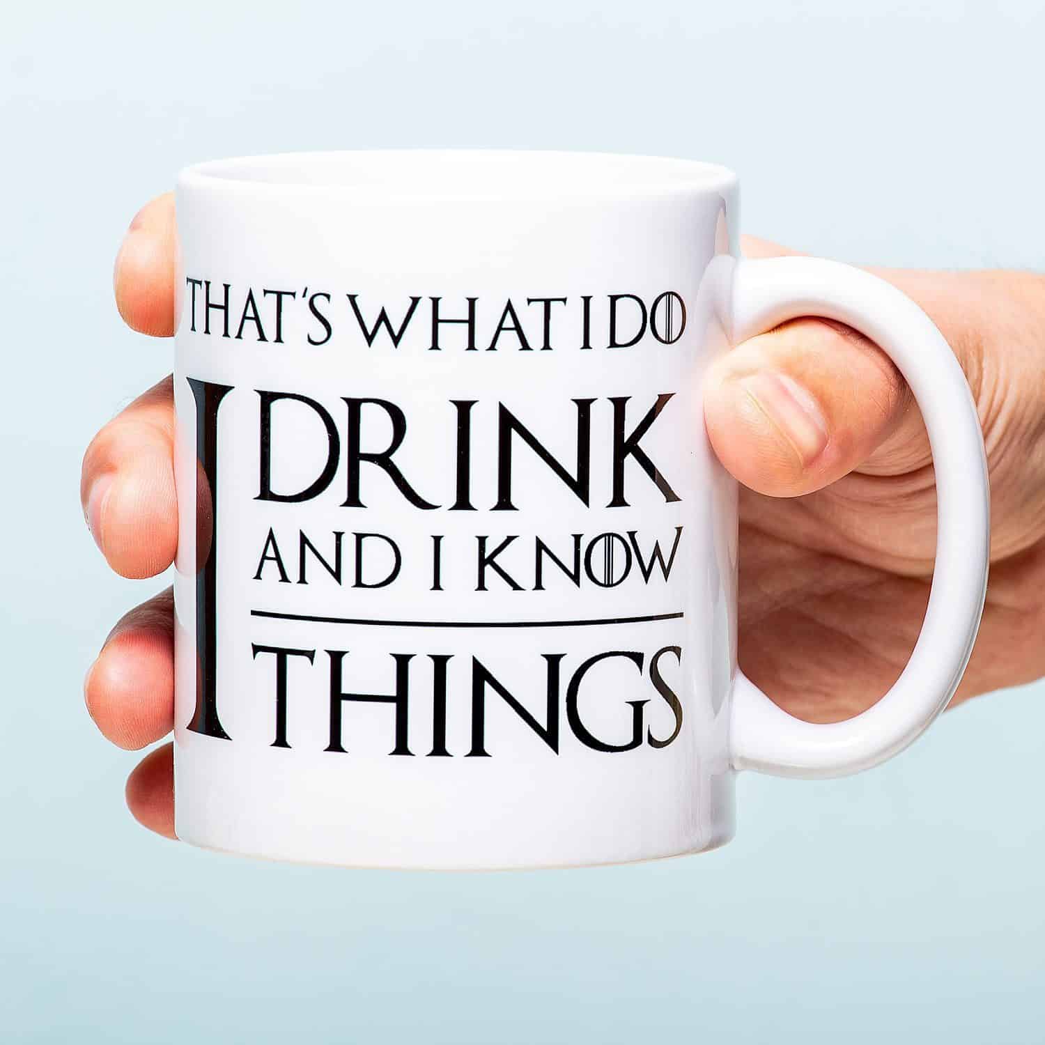 Tasse I drink and I know things
