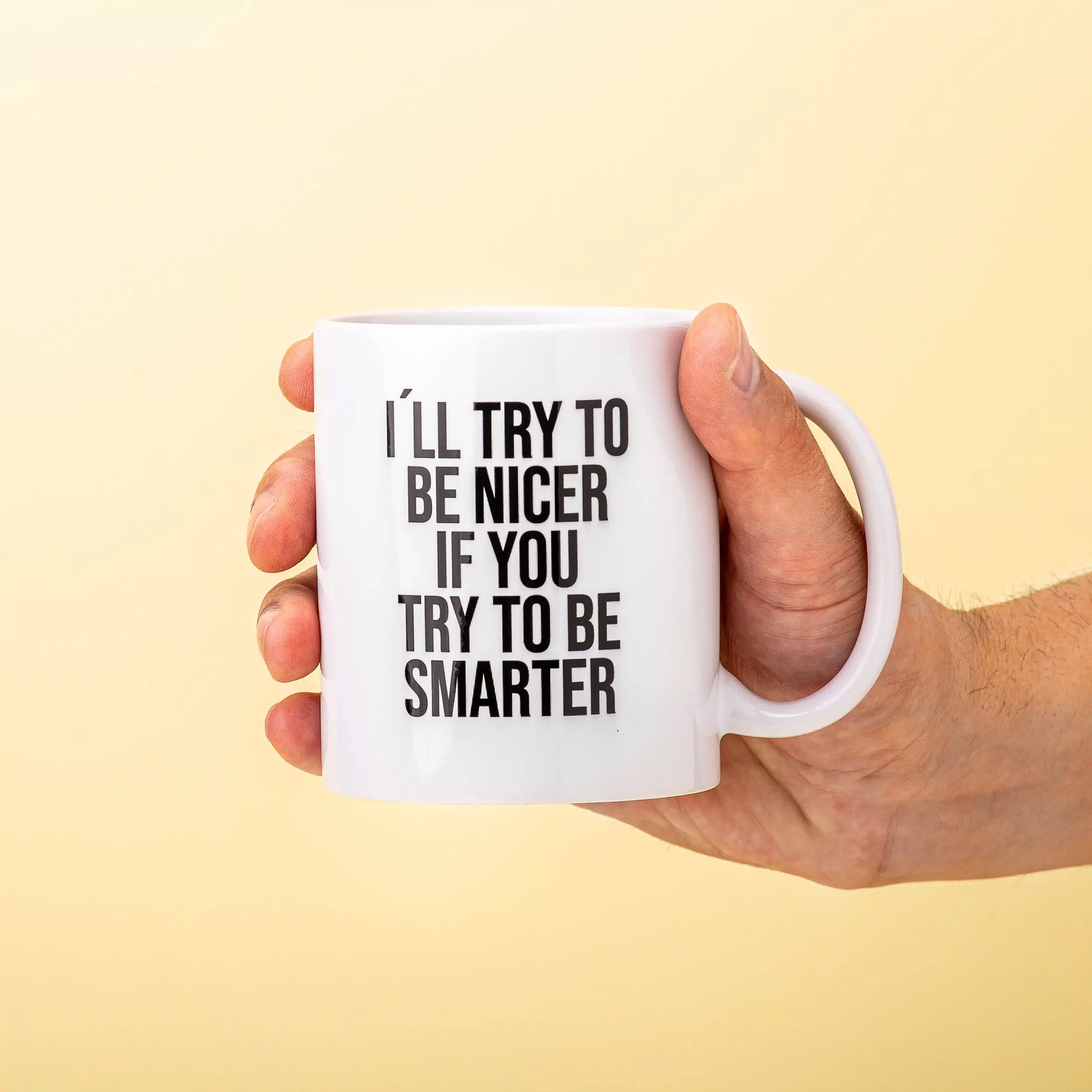 Tasse I'll Try To Be Nicer If You Try To Be Smarter